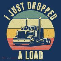 I Just Dropped A Load Truck Driver Kids T-Shirt