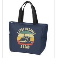 I Just Dropped A Load Truck Driver Zip Tote Bag