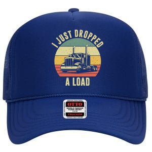 I Just Dropped A Load Truck Driver High Crown Mesh Back Trucker Hat