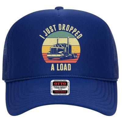 I Just Dropped A Load Truck Driver High Crown Mesh Back Trucker Hat