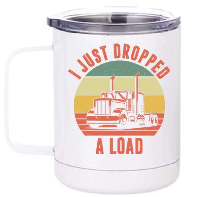 I Just Dropped A Load Truck Driver 12 oz Stainless Steel Tumbler Cup