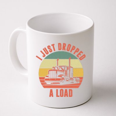 I Just Dropped A Load Truck Driver Coffee Mug