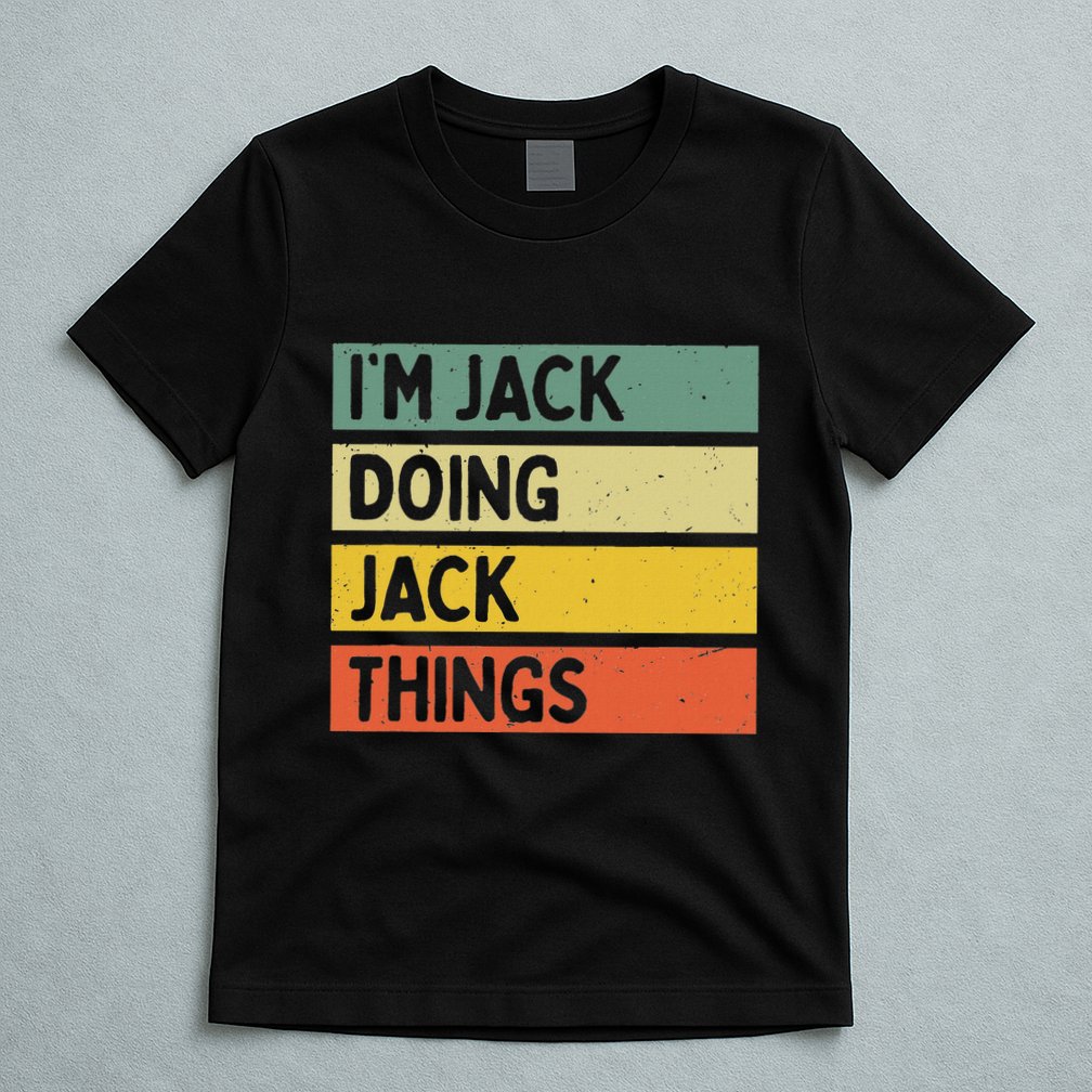 IM Jack Doing Jack Things Funny Personalized Quote T-Shirt