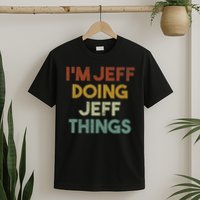 I'm Jeff Doing Jeff Things Funny First Name Jeff T-Shirt