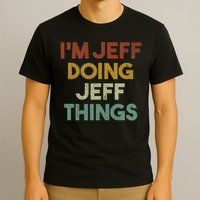 I'm Jeff Doing Jeff Things Funny First Name Jeff T-Shirt