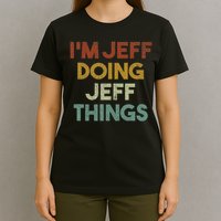 I'm Jeff Doing Jeff Things Funny First Name Jeff T-Shirt