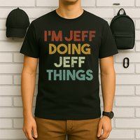 I'm Jeff Doing Jeff Things Funny First Name Jeff T-Shirt