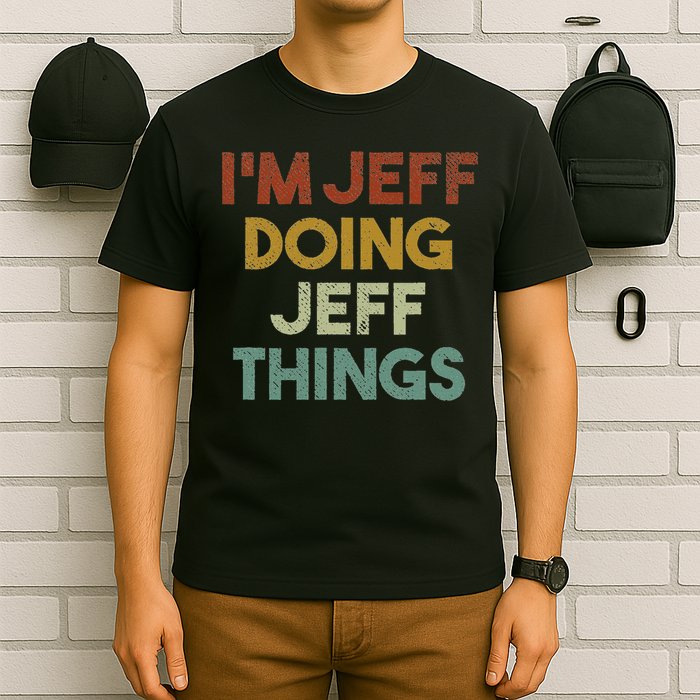 I'm Jeff Doing Jeff Things Funny First Name Jeff T-Shirt