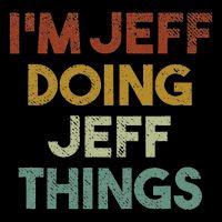 I'm Jeff Doing Jeff Things Funny First Name Jeff T-Shirt