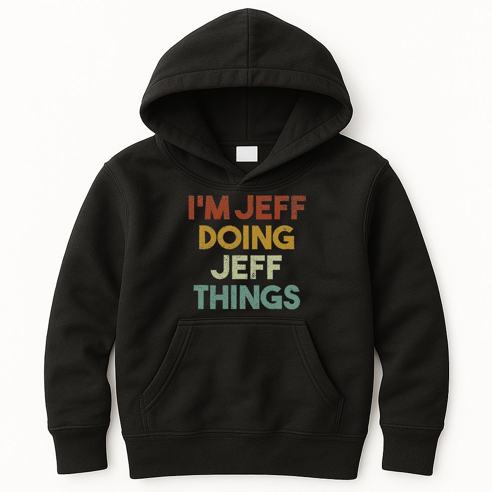 I'm Jeff Doing Jeff Things Funny First Name Jeff Kids Hoodie