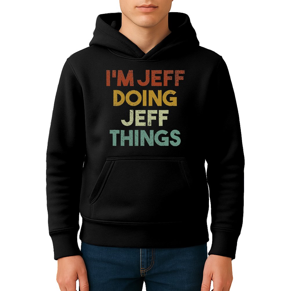 I'm Jeff Doing Jeff Things Funny First Name Jeff Kids Hoodie