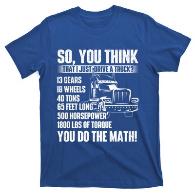 I Just Drive A Truck Cute Gift Trucker Semi Truck Driver Big Rig Cute Gift T-Shirt