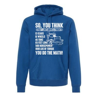 I Just Drive A Truck Cute Gift Trucker Semi Truck Driver Big Rig Cute Gift Premium Hoodie