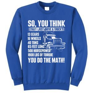 I Just Drive A Truck Cute Gift Trucker Semi Truck Driver Big Rig Cute Gift Tall Sweatshirt