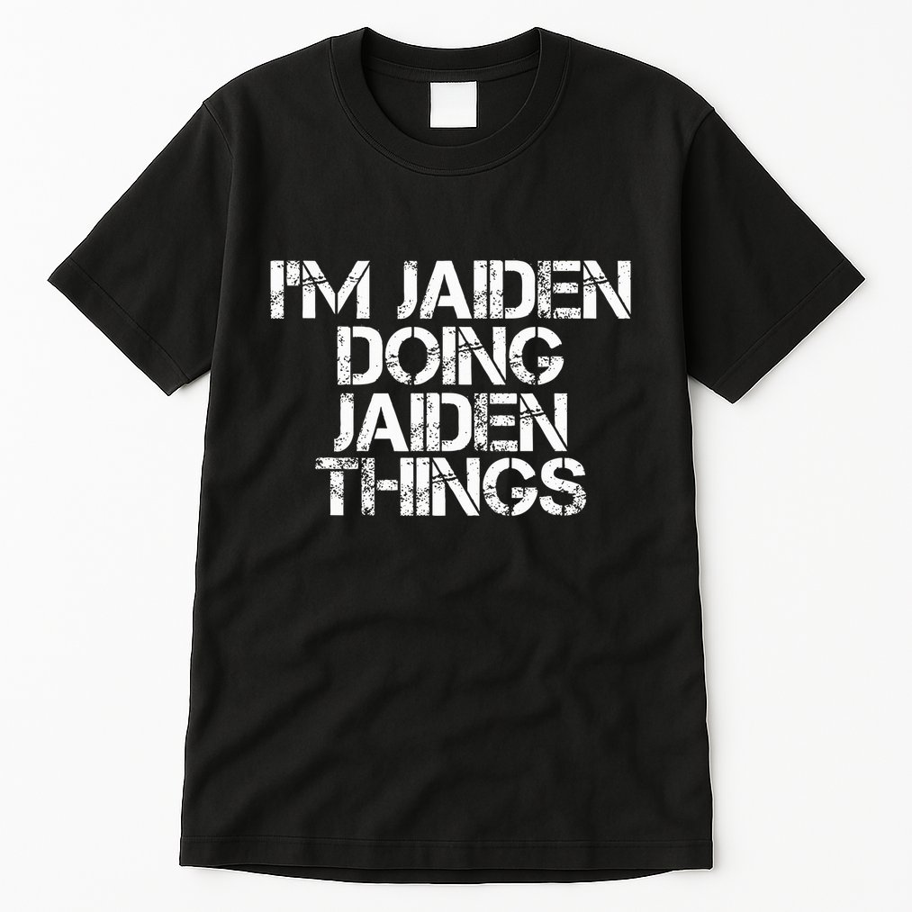 IM Jaiden Doing Jaiden Things Name Funny Birthday Gift Idea Tall T-Shirt