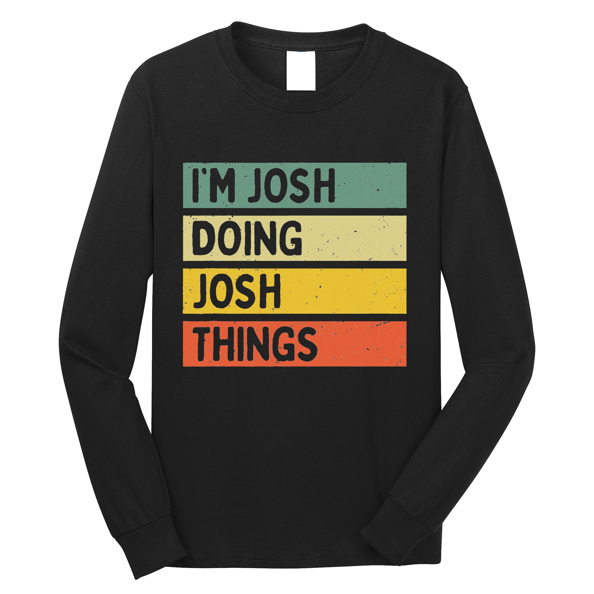 IM Josh Doing Josh Things Funny Personalized Quote Long Sleeve Shirt