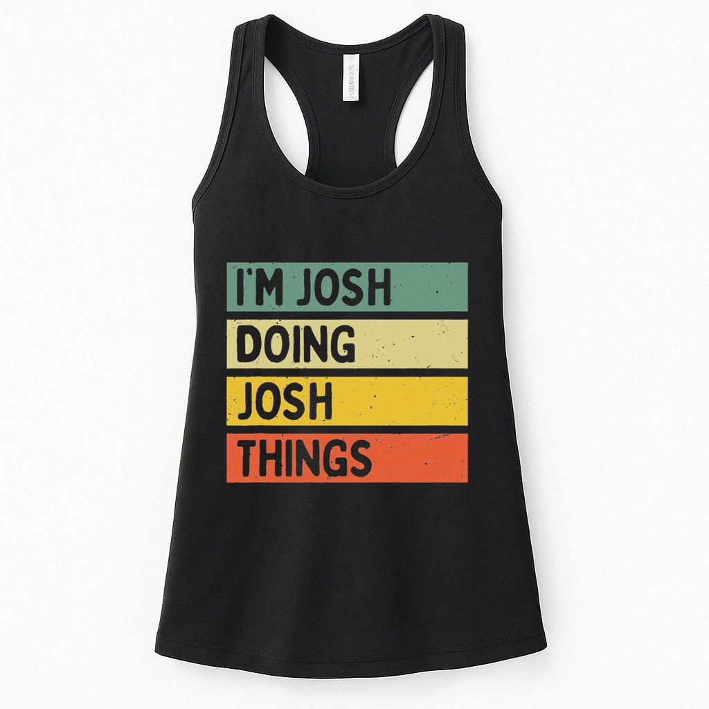 IM Josh Doing Josh Things Funny Personalized Quote Womens Tank Top