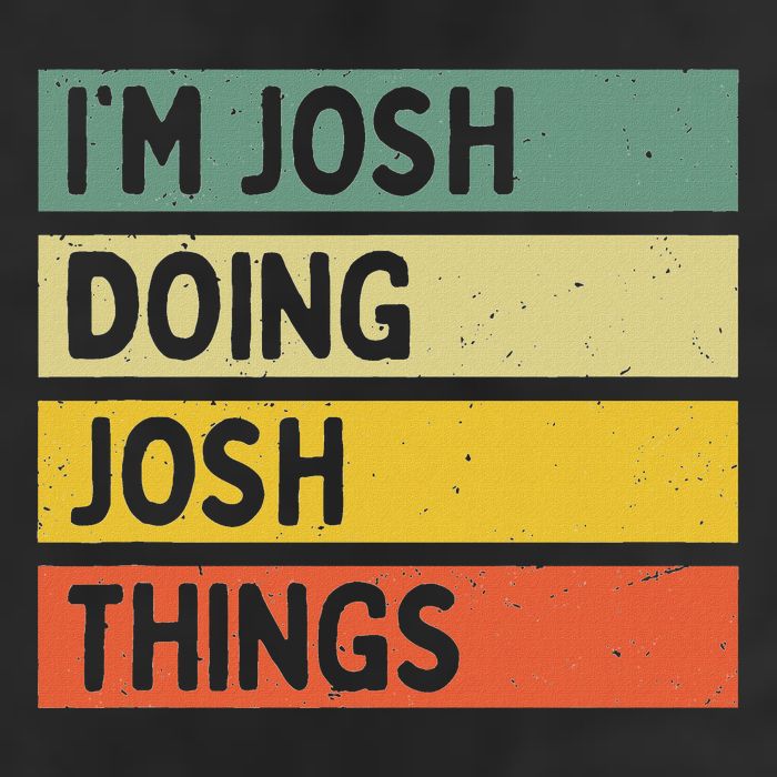 IM Josh Doing Josh Things Funny Personalized Quote Hat