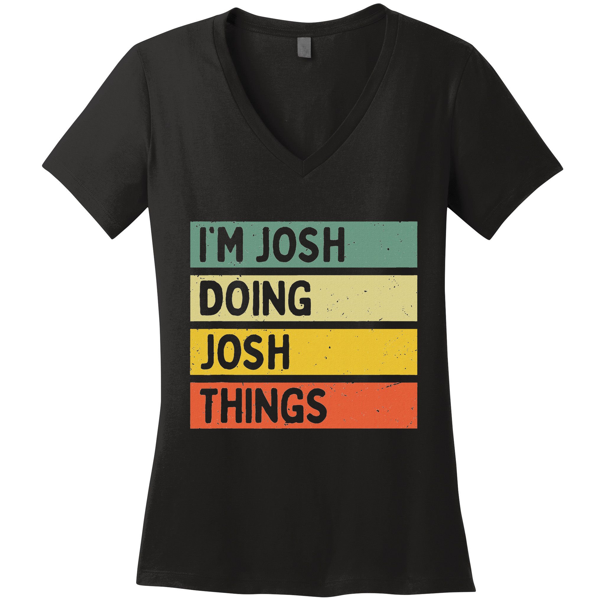 IM Josh Doing Josh Things Funny Personalized Quote Women's V-Neck T-Shirt