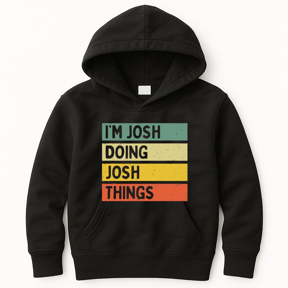 IM Josh Doing Josh Things Funny Personalized Quote Kids Hoodie