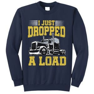 I Just Dropped A Load Funny Trucker Father's Mother's Day Sweatshirt