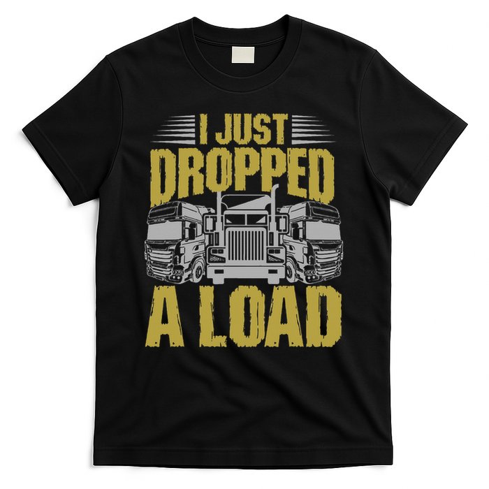 I Just Dropped A Load Funny Trucker T-Shirt