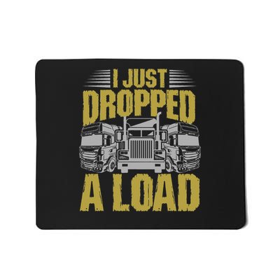I Just Dropped A Load Funny Trucker Mousepad