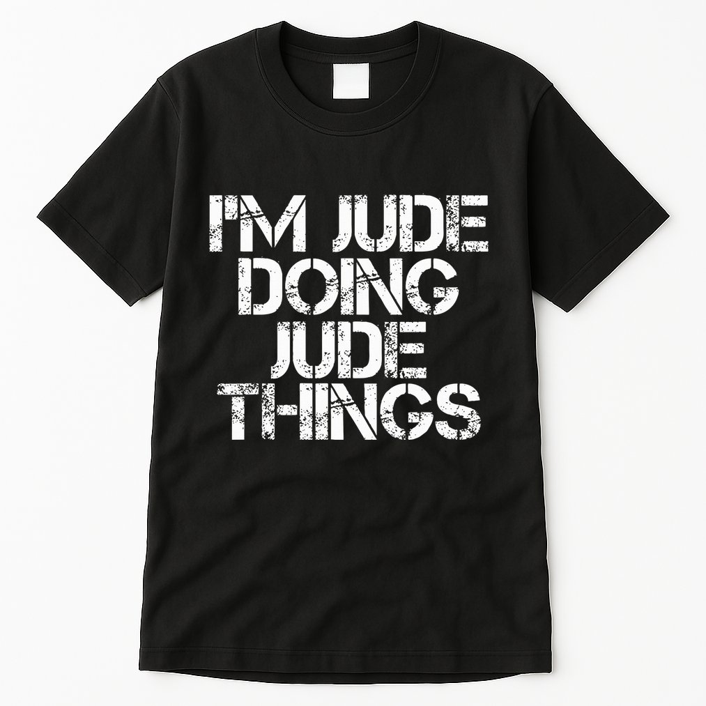 IM Jude Doing Jude Things Funny Birthday Name Gift Idea Tall T-Shirt