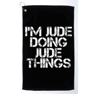 IM Jude Doing Jude Things Funny Birthday Name Gift Idea Platinum Collection Golf Towel