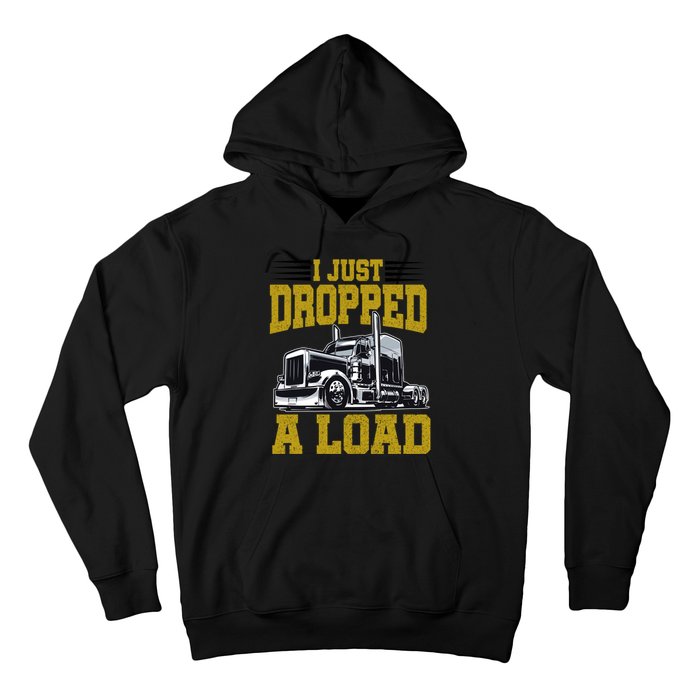 I Just Dropped A Load Funny Trucker Hoodie