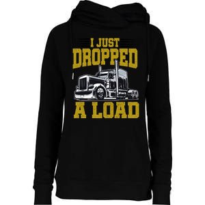 I Just Dropped A Load Funny Trucker Womens Funnel Neck Pullover Hood