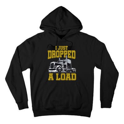 I Just Dropped A Load Funny Trucker Tall Hoodie