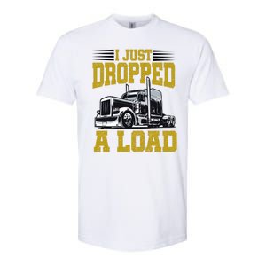 I Just Dropped A Load Funny Trucker Softstyle CVC T-Shirt