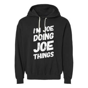 IM Joe Doing Joe Things Personalized Name Joe Gifts Idea Garment-Dyed Fleece Hoodie