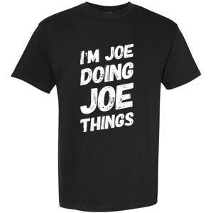 IM Joe Doing Joe Things Personalized Name Joe Gifts Idea Garment-Dyed Heavyweight T-Shirt