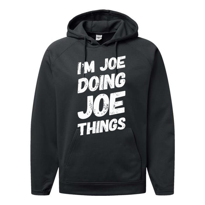 IM Joe Doing Joe Things Personalized Name Joe Gifts Idea Performance Fleece Hoodie