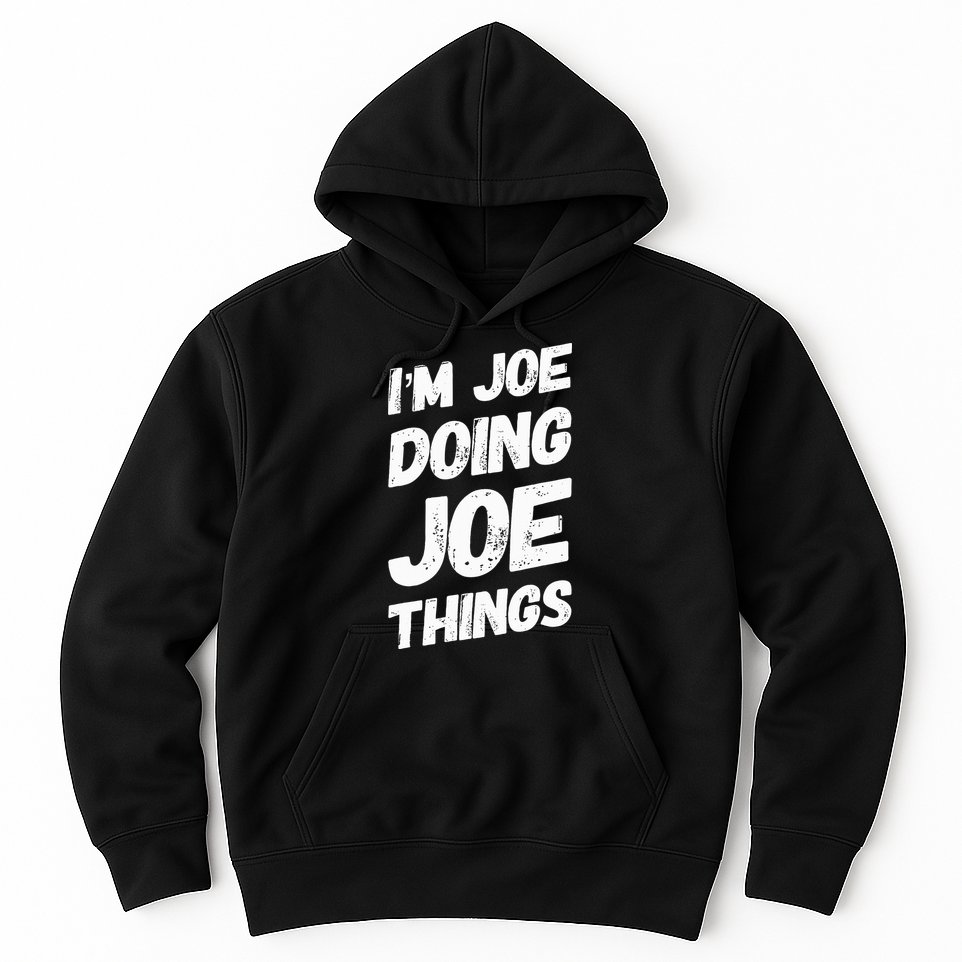 IM Joe Doing Joe Things Personalized Name Joe Gifts Idea Hoodie