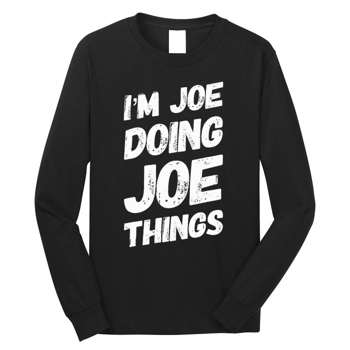 IM Joe Doing Joe Things Personalized Name Joe Gifts Idea Long Sleeve Shirt