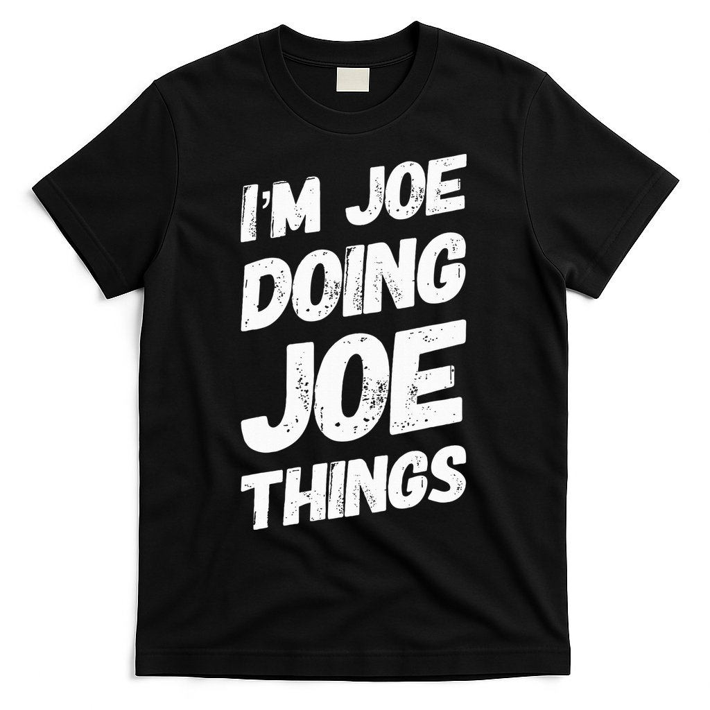 IM Joe Doing Joe Things Personalized Name Joe Gifts Idea T-Shirt