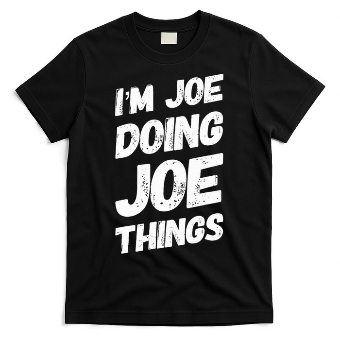 IM Joe Doing Joe Things Personalized Name Joe Gifts Idea T-Shirt