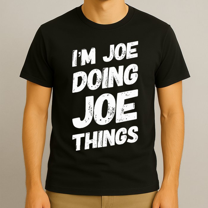 IM Joe Doing Joe Things Personalized Name Joe Gifts Idea T-Shirt