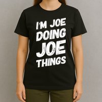IM Joe Doing Joe Things Personalized Name Joe Gifts Idea T-Shirt