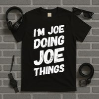 IM Joe Doing Joe Things Personalized Name Joe Gifts Idea T-Shirt
