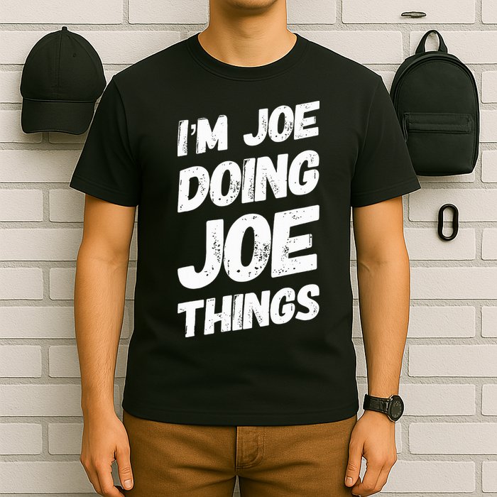 IM Joe Doing Joe Things Personalized Name Joe Gifts Idea T-Shirt