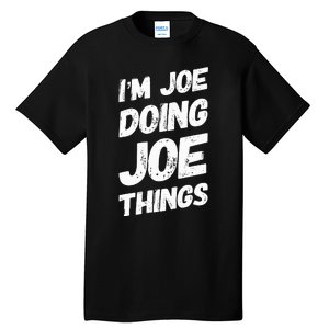 IM Joe Doing Joe Things Personalized Name Joe Gifts Idea Tall T-Shirt