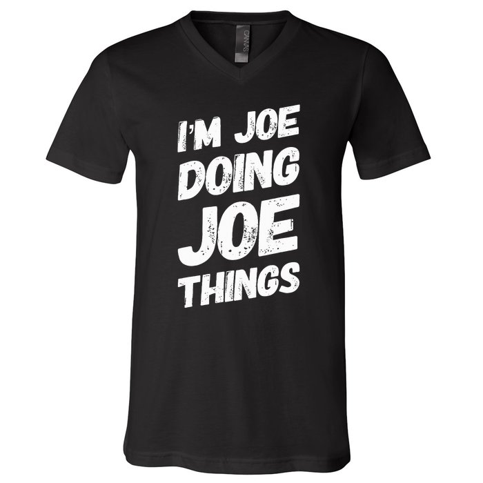 IM Joe Doing Joe Things Personalized Name Joe Gifts Idea V-Neck T-Shirt