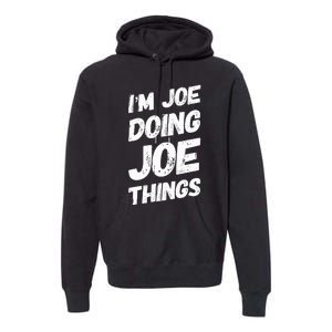 IM Joe Doing Joe Things Personalized Name Joe Gifts Idea Premium Hoodie