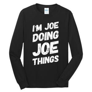 IM Joe Doing Joe Things Personalized Name Joe Gifts Idea Tall Long Sleeve T-Shirt