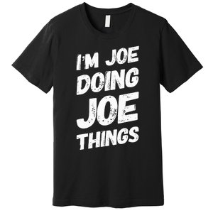 IM Joe Doing Joe Things Personalized Name Joe Gifts Idea Premium T-Shirt