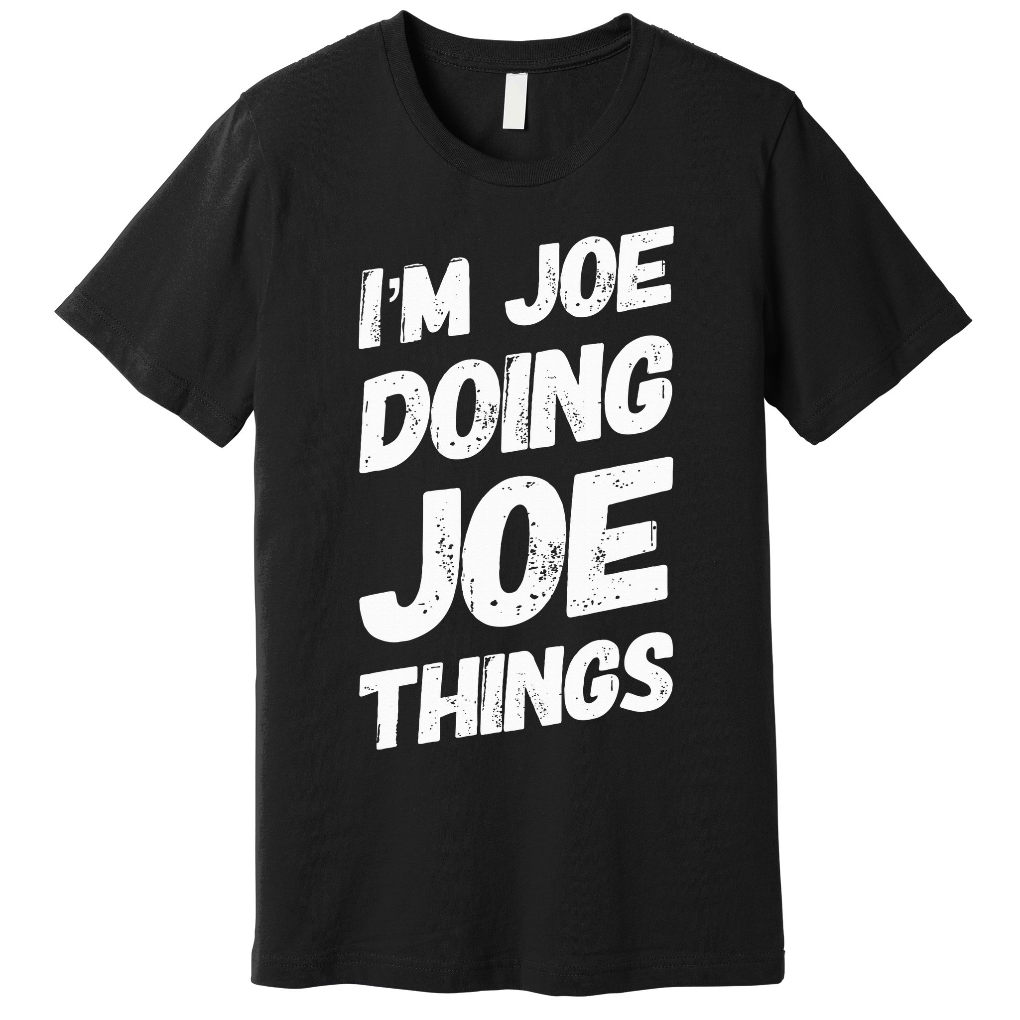IM Joe Doing Joe Things Personalized Name Joe Gifts Idea Premium T-Shirt